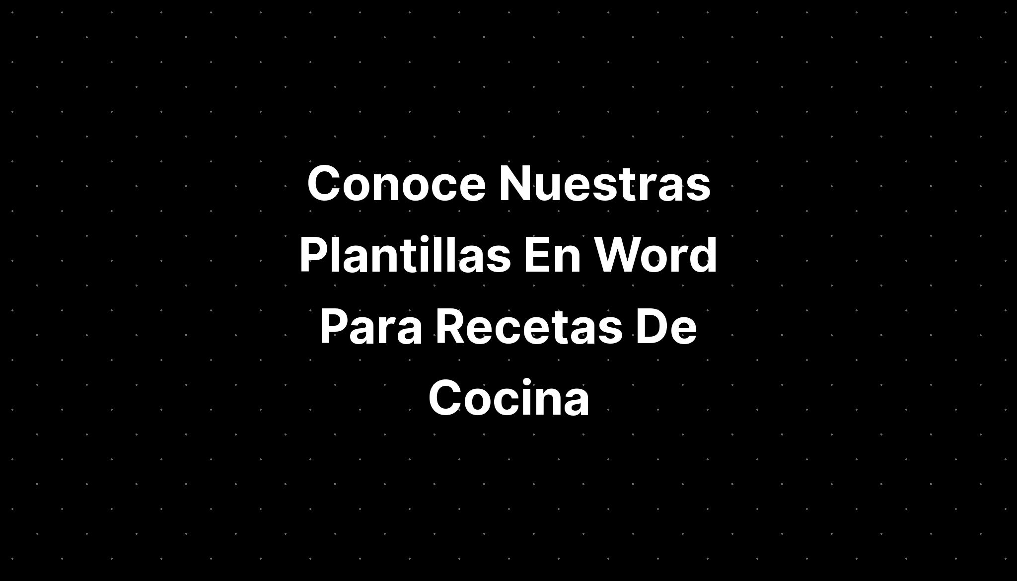 Conoce Nuestras Plantillas En Word Para Recetas De Cocina Imagesee 5106